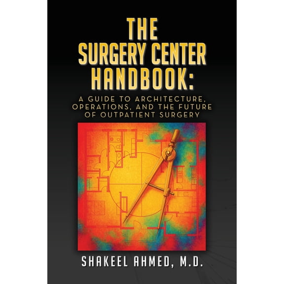 The Surgery Center Handbook: A Guide to Architecture, Operations, and the Future of Outpatient Surgery, (Hardcover)