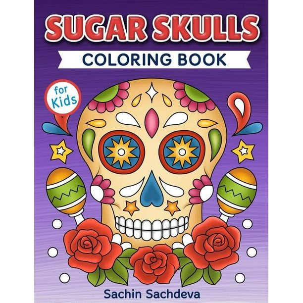 Sugar Skulls Coloring Book For Kids Day Of The Dead Easy Beautiful And Big Designs Coloring Pages For Kids 4 To 12 Years Paperback Walmart Com Walmart Com