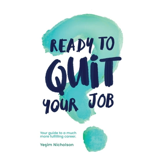 Ready to quit your job?: Your guide to a much more fulfilling career, (Hardcover)