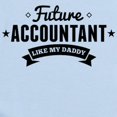 thumbnail image 2 of CafePress - Future Accountant Like My Daddy Body Suit - Baby Light Bodysuit, Size Newborn - 24 Months, 2 of 4