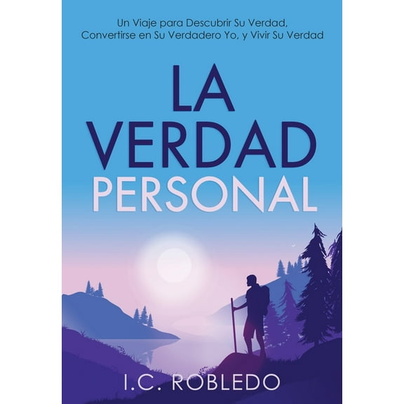 La Verdad Personal: Un Viaje para Descubrir Su Verdad, Convertirse en Su Verdadero Yo, y Vivir Su Verdad, (Hardcover)