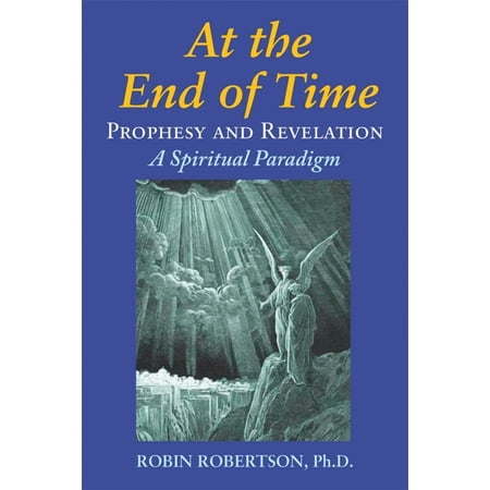 At the End of Time : Prophecy and Revelation: A Spiritual Paradigm (Paperback)