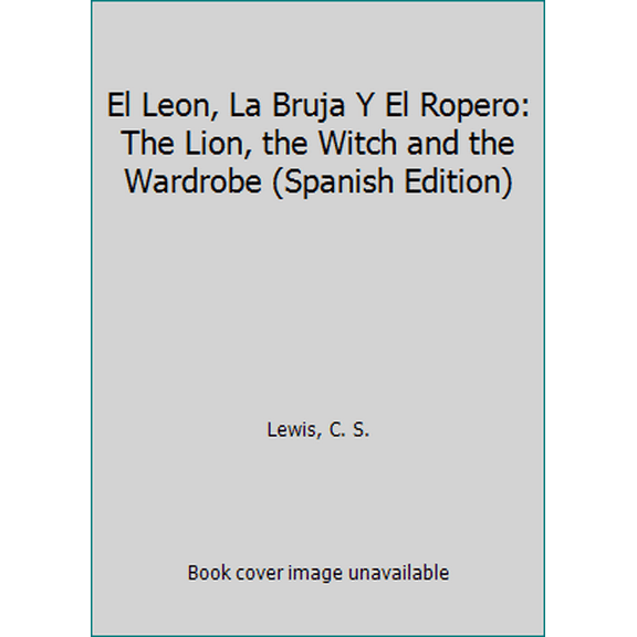 Pre-Owned El Leon, La Bruja Y El Ropero: The Lion, the Witch and the Wardrobe (Spanish Edition) (Paperback) 0060842539 9780060842536