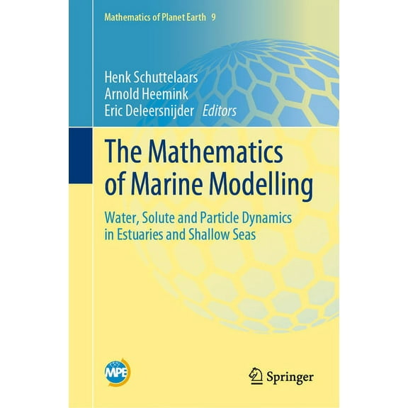 Mathematics of Planet Earth The Mathematics of Marine Modelling: Water, Solute and Particle Dynamics in Estuaries and Shallow Seas, Book 9, (Hardcover)