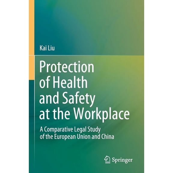 Protection of Health and Safety at the Workplace: A Comparative Legal Study of the European Union and China, (Paperback)