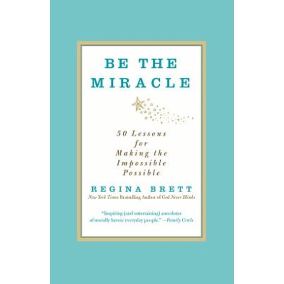 Pre-Owned Be the Miracle: 50 Lessons for Making the Impossible Possible (Paperback) 1455500321 9781455500321