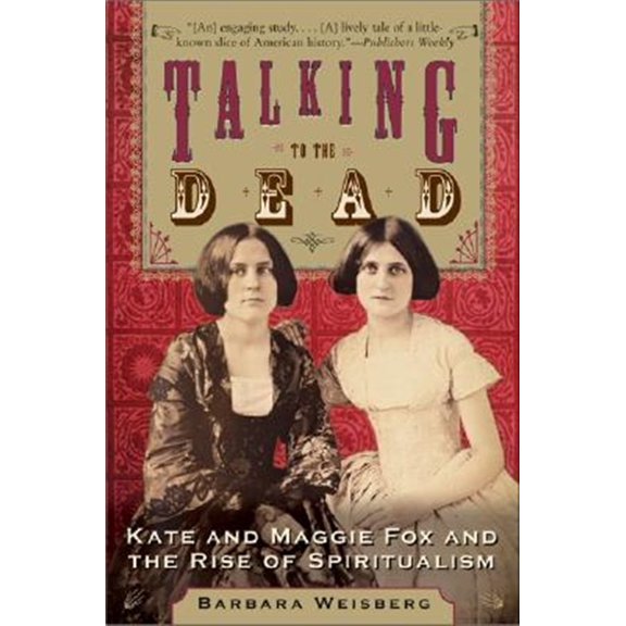 Pre-Owned Talking to the Dead: Kate and Maggie Fox and the Rise of Spiritualism (Paperback) 006075060X 9780060750602