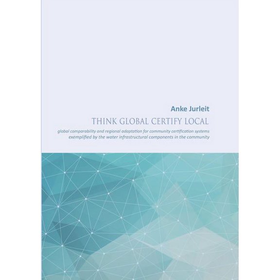 Think global certify local: global comparability and regional adaptation for community certification systems, (Paperback)