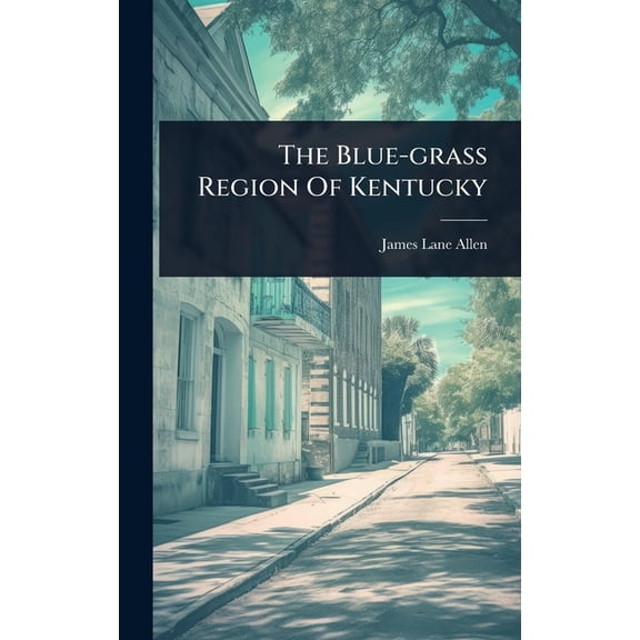 The Blue-grass Region Of Kentucky, (Hardcover)