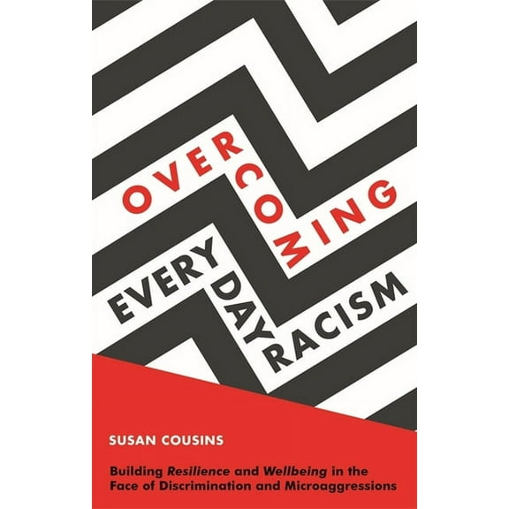 Overcoming Everyday Racism: Building Resilience and Wellbeing in the Face of Discrimination and Microaggressions, (Paperback)