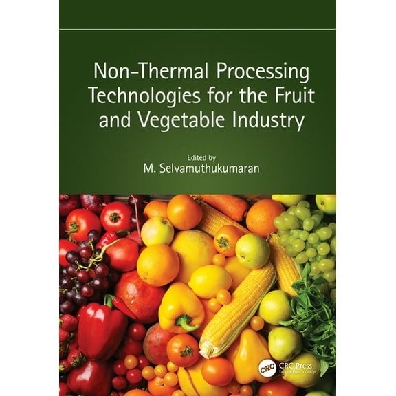 Non-Thermal Processing Technologies for the Fruit and Vegetable Industry, (Hardcover)