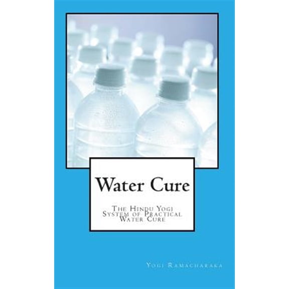 Pre-Owned Water Cure : The Hindu Yogi System of Practical Water Cure