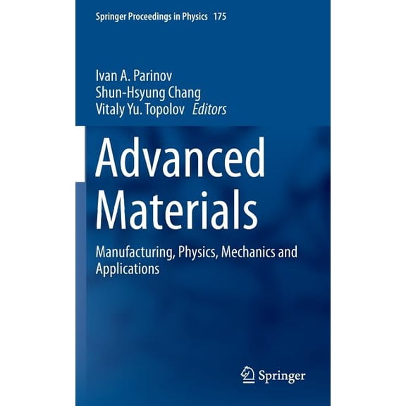 Springer Proceedings in Physics Advanced Materials: Manufacturing, Physics, Mechanics and Applications, Book 175, (Hardcover)