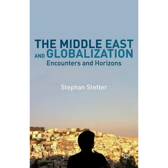 The Middle East and Globalization: Encounters and Horizons, (Hardcover)