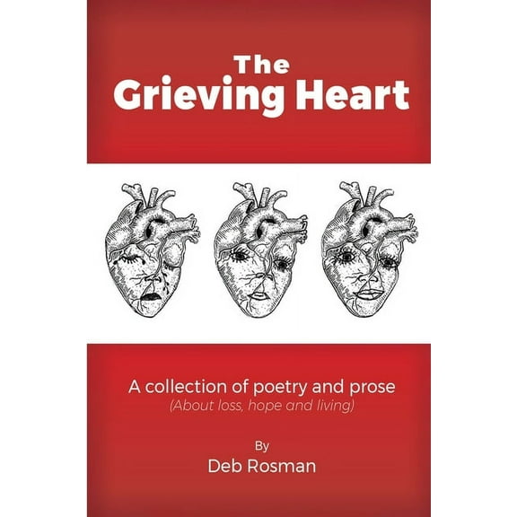 The Grieving Heart: A collection of poetry and prose (Paperback) by Deb Rosman
