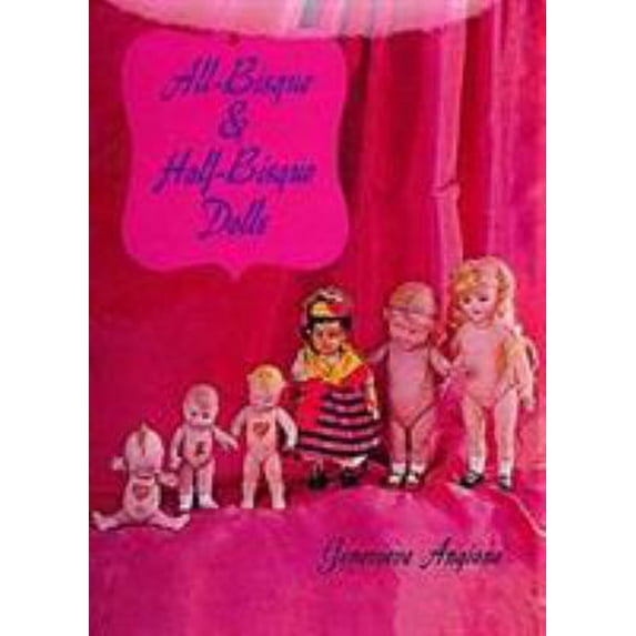 Pre-Owned All-Bisque and Half-Bisque Dolls (Hardcover) 0916838390 9780916838393