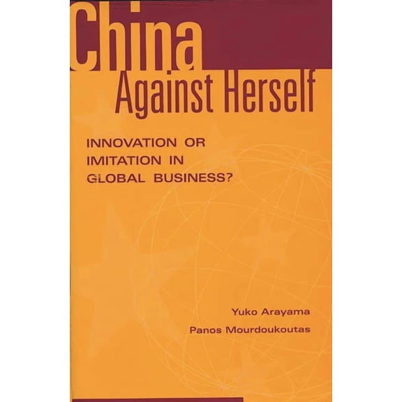 China Against Herself: Innovation or Imitation in Global Business?, (Hardcover)