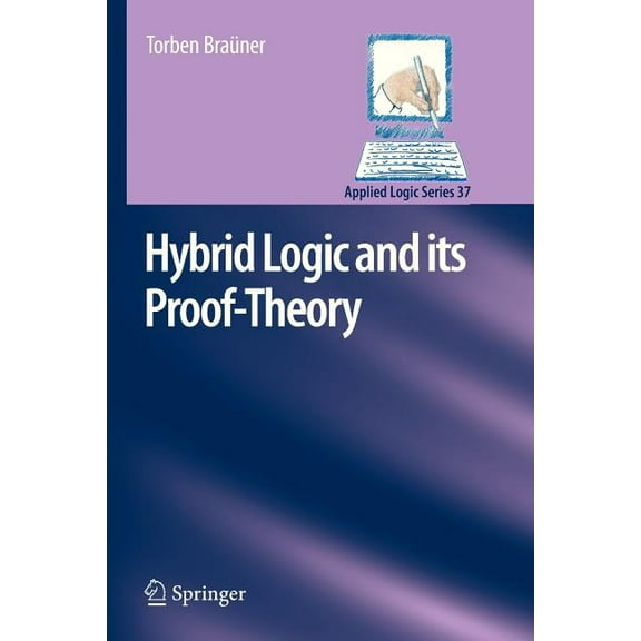 Applied Logic Hybrid Logic and Its Proof-Theory, Book 37, (Paperback)