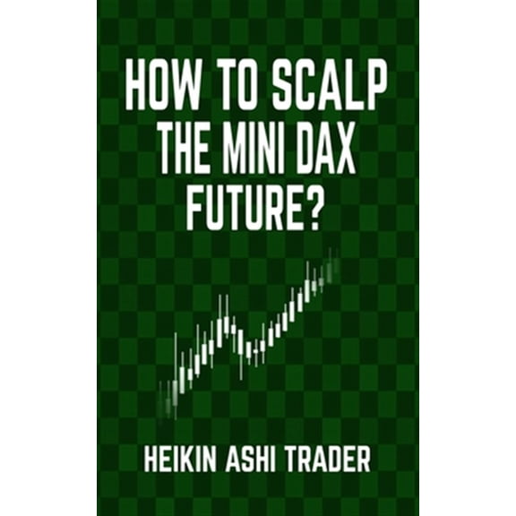 How to Scalp the Mini-DAX Future (Paperback) by Heikin Ashi Trader