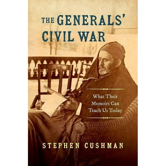 Civil War America The Generals' Civil War: What Their Memoirs Can Teach Us Today, (Paperback)