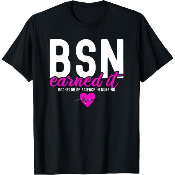 Proud BSN RN Nurse Earned It T-Shirt - Celebrate Nursing Achievement