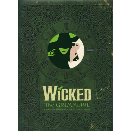 Wicked : The Grimmerie, a Behind-the-Scenes Look at the Hit Broadway (The Best Broadway Musicals Of All Time)
