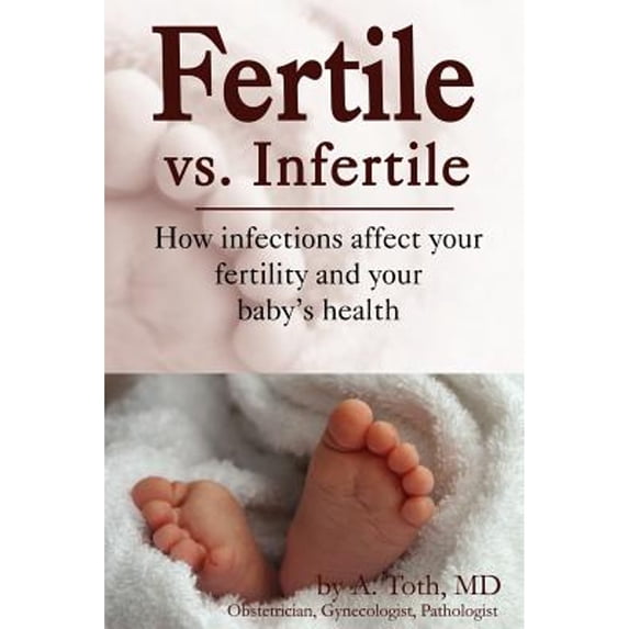 Pre-Owned Fertile vs. Infertile: How Infections Affect Your Fertility and Your Baby's Health (Paperback) 1587363879 9781587363870