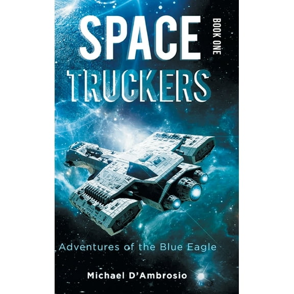 Space Truckers: Adventures of the Blue Eagle, (Hardcover)