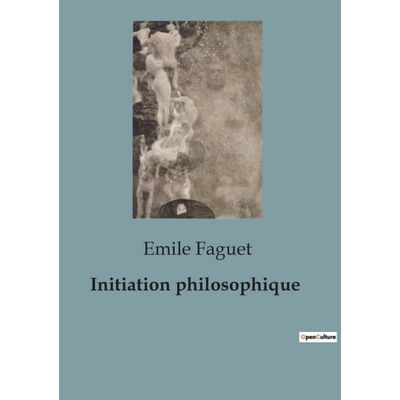 Initiation philosophique: Un voyage Ã  travers les idÃ©es qui ont faÃ§onnÃ© notre monde, (Paperback)