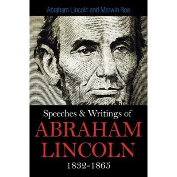 Speeches & Writings Of Abraham Lincoln 1832-1865 (Paperback)