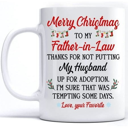 

Merry Christmas to My Father in Law Thanks For Not Putting My Husband Up For Adoption Love Your Favorite from Daughter in Law Sublimation Coffee Mug White 11 Oz