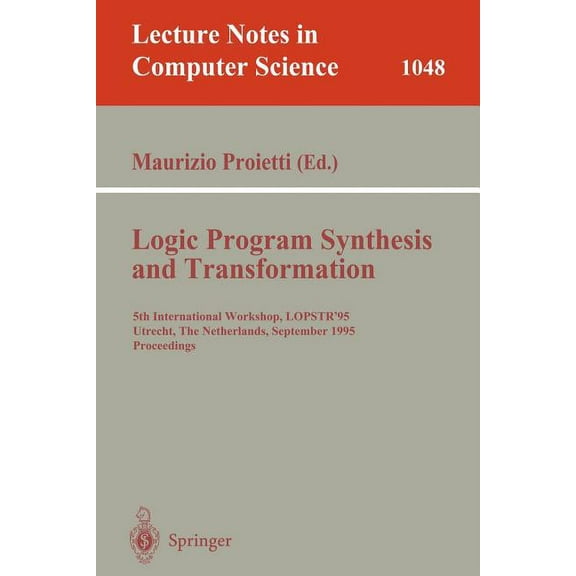 Lecture Notes in Computer Science Logic Program Synthesis and Transformation: 5th International Workshop, Lopstr'95, Utrecht, the Netherlands, September 2, Book 1048, (Paperback)