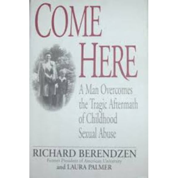 Pre-Owned Come Here: A Man Overcomes the Tragic Aftermath of Childhood Sexual Abuse (Hardcover) 067941777X 9780679417774