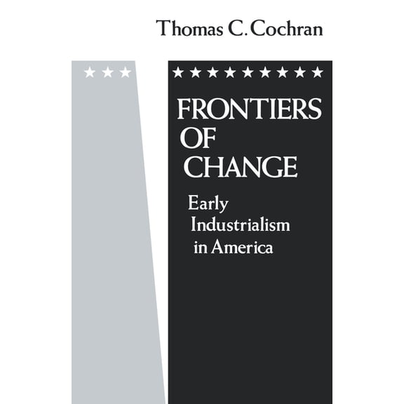 Galaxy Books Frontiers of Change: Early Industrialization in America, (Paperback)