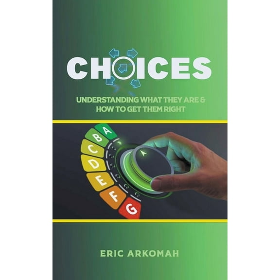 Choices - Understanding What They Are & How To Get Them Right, (Paperback)