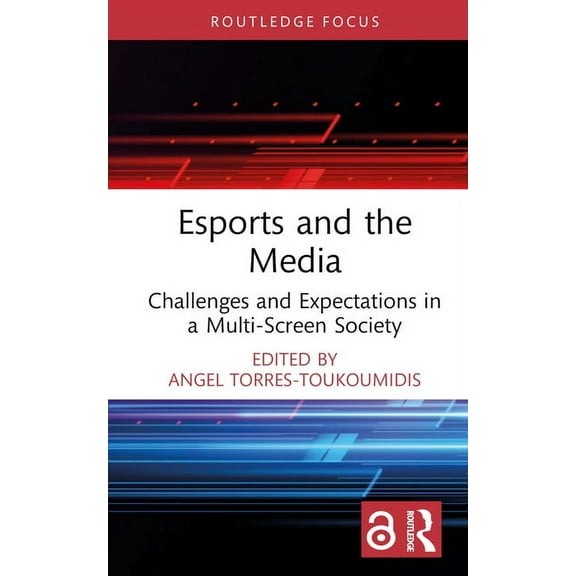 Routledge Focus on Digital Media and Cul Esports and the Media: Challenges and Expectations in a Multi-Screen Society, (Hardcover)