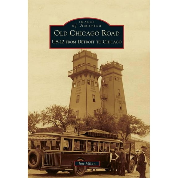 Images of America Old Chicago Road: Us-12 from Detroit to Chicago, (Paperback)