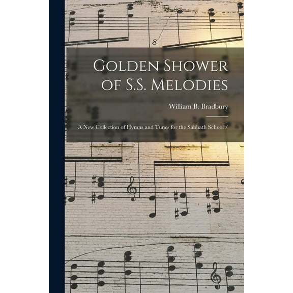Golden Shower of S.S. Melodies : a New Collection of Hymns and Tunes for the Sabbath School / (Paperback)