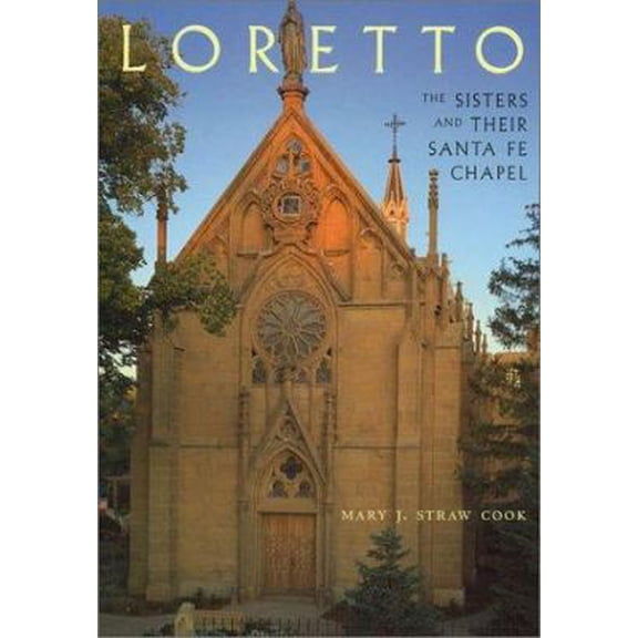 Pre-Owned Loretto: The Sisters and Their Santa Fe Chapel: The Sisters and Their Santa Fe Chapel (Paperback) 0890133980 9780890133989