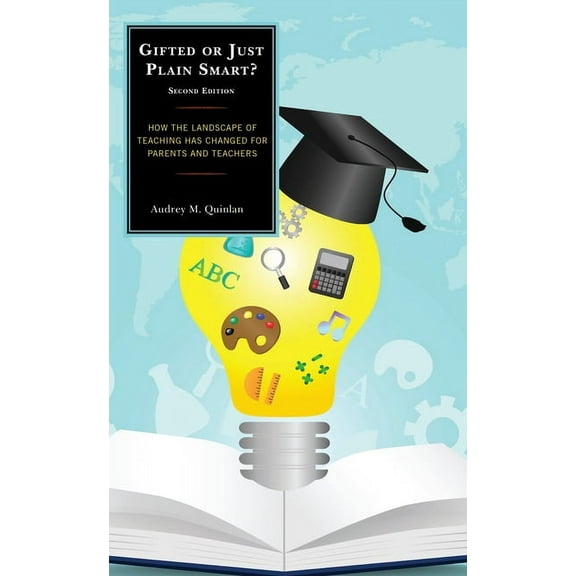 Gifted or Just Plain Smart: How the Landscape of Teaching Has Changed for Parents and Teachers, (Paperback)