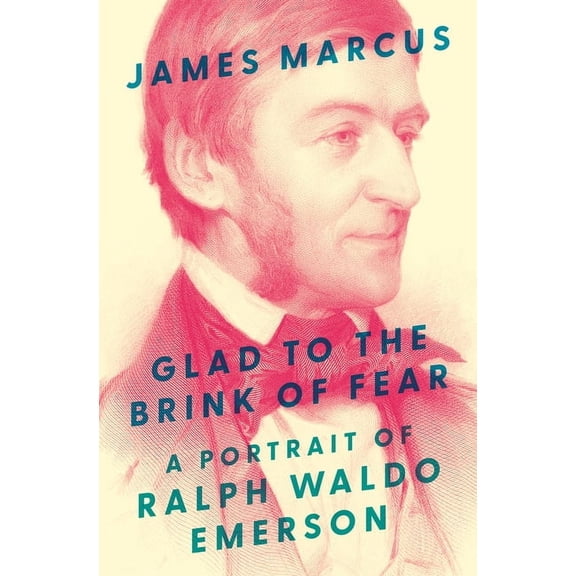 Glad to the Brink of Fear: A Portrait of Ralph Waldo Emerson, (Hardcover)
