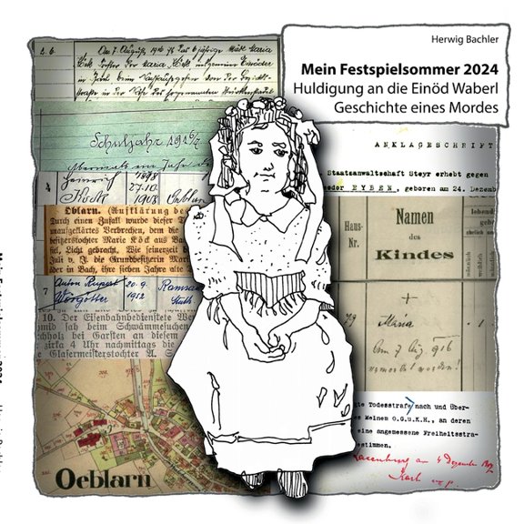 Mein Festspielsommer 2024: Huldigung an die Einöd Waberl. Geschichte eines Mordes, (Paperback)