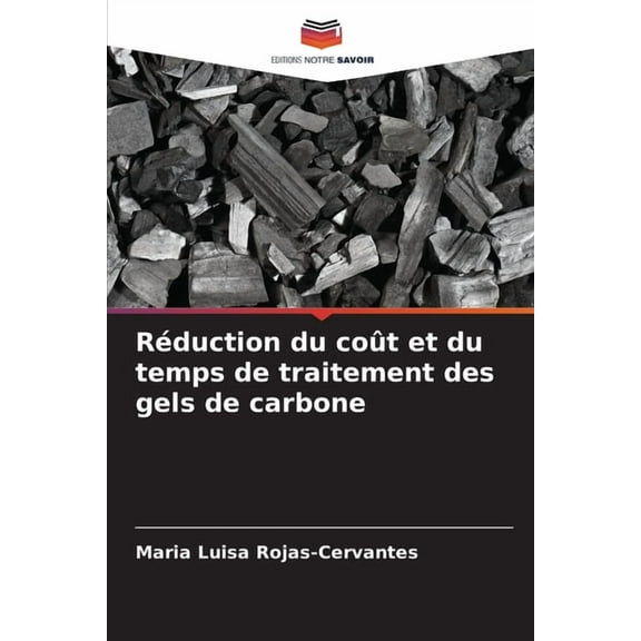 Réduction du coût et du temps de traitement des gels de carbone, (Paperback)