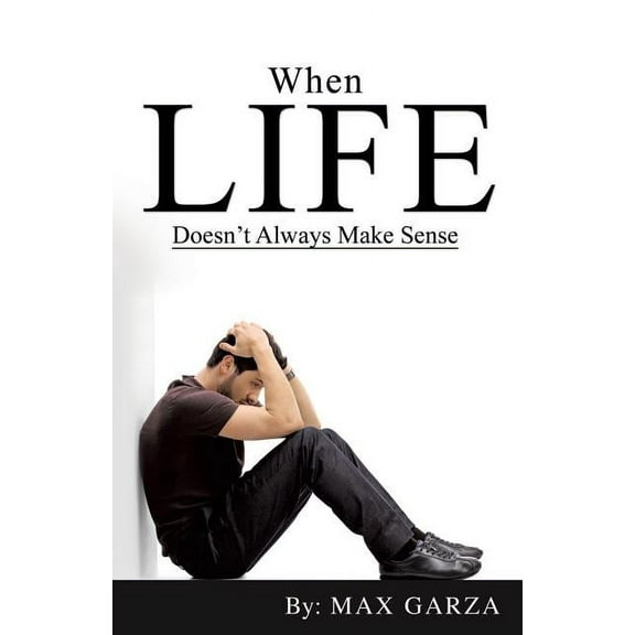 When Life doesn't Always Make Sense, (Paperback)