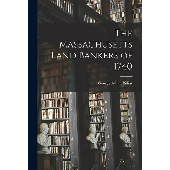 The Massachusetts Land Bankers of 1740, (Paperback)