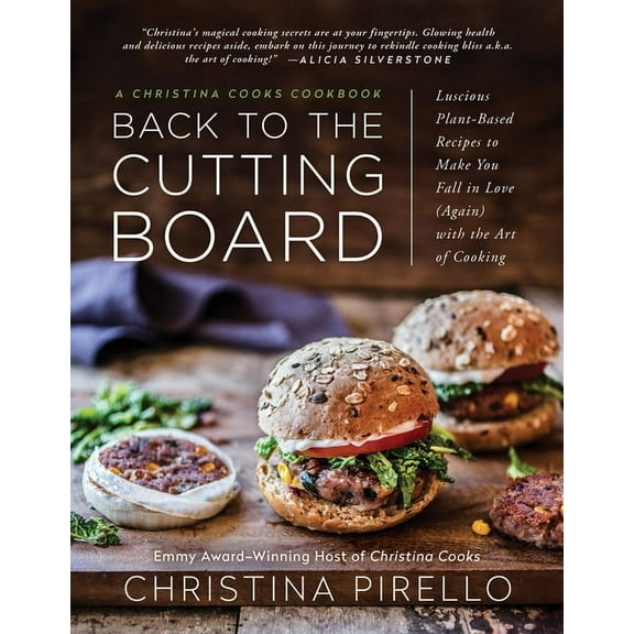 Back to the Cutting Board: Luscious Plant-Based Recipes to Make You Fall in Love (Again) with the Art of Cooking, (Paperback)
