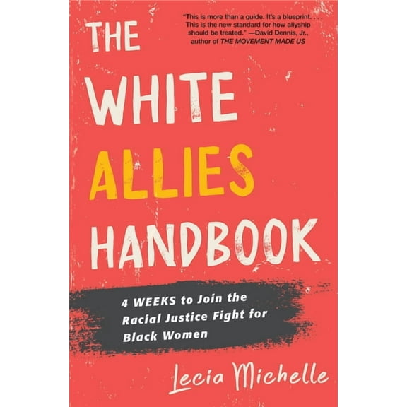 The White Allies Handbook: 4 Weeks to Join the Racial Justice Fight for Black Women, (Hardcover)