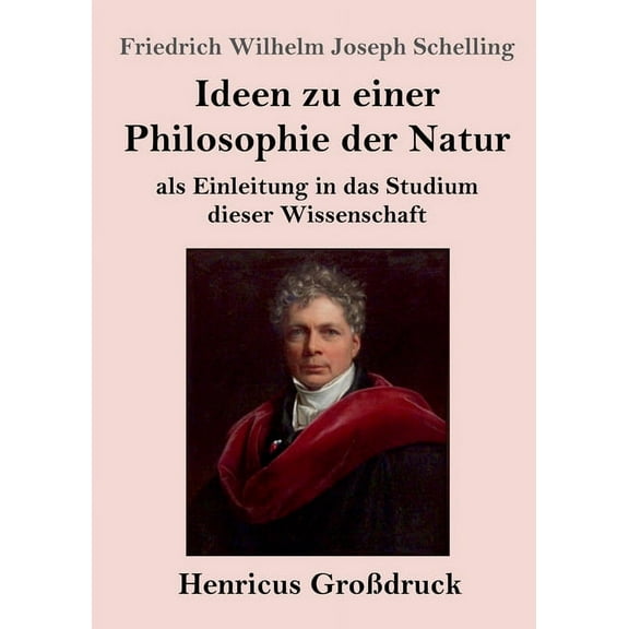 Ideen zu einer Philosophie der Natur (Großdruck): als Einleitung in das Studium dieser Wissenschaft (Paperback)