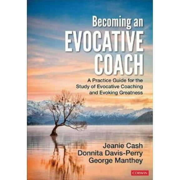 Corwin 9781071820148 Becoming An Evocative Coach A Practice Guide for The Study of Evocative Coaching & Evoking Greatness