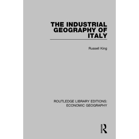 Routledge Library Editions: Economic Geo An Industrial Geography of Italy, (Hardcover)